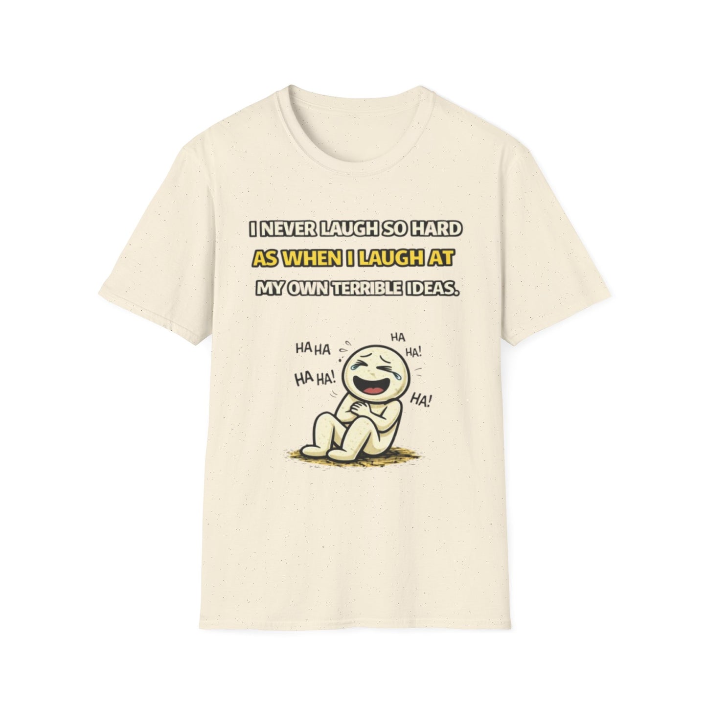 “I Never Laugh So Hard As When I Laugh At My Own Terrible Ideas” Funny Graphic Tee