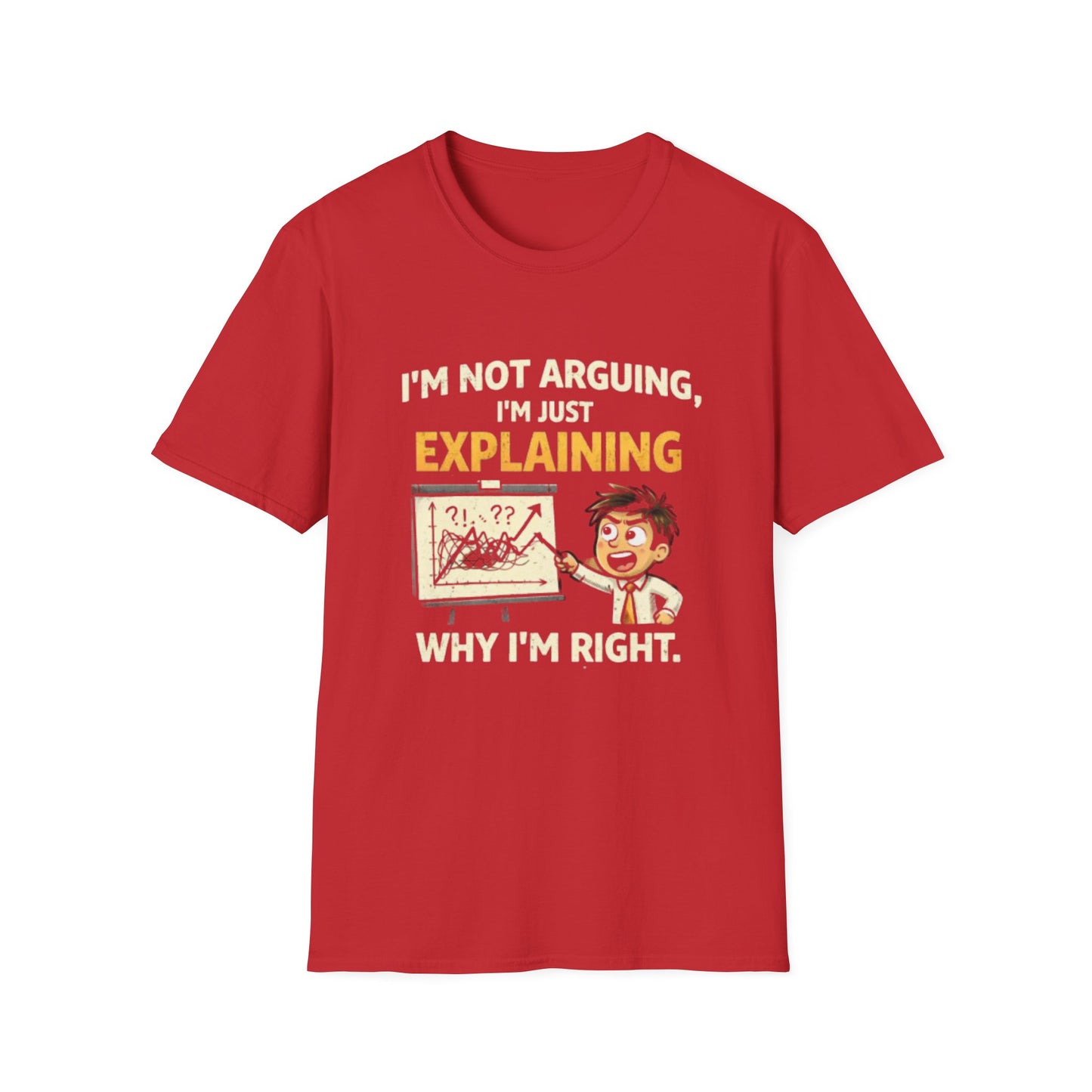 "I'm Not Arguing, I'm Just Explaining Why I’m Right T-Shirt" Funny Graphic Tee