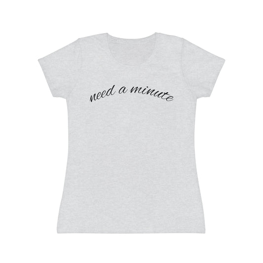 "Need a Minute" Women’s Casual Graphic Tee