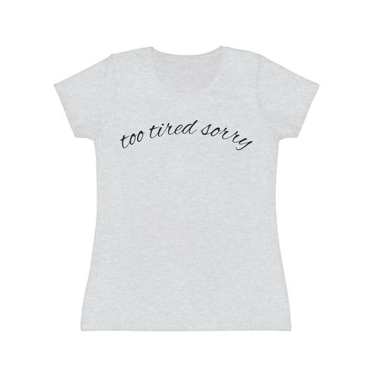 "Too Tired Sorry" Women’s Casual Graphic Tee