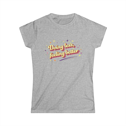 "Doing Less Feeling Better" Cute Women's Tee