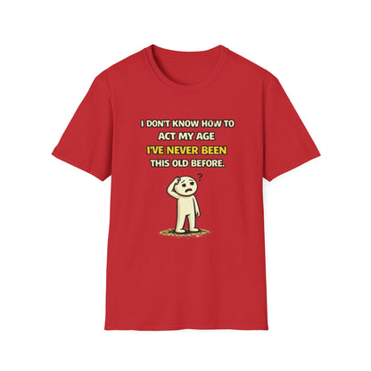 "Never Been Told to Act My Age" Funny Graphic Tee