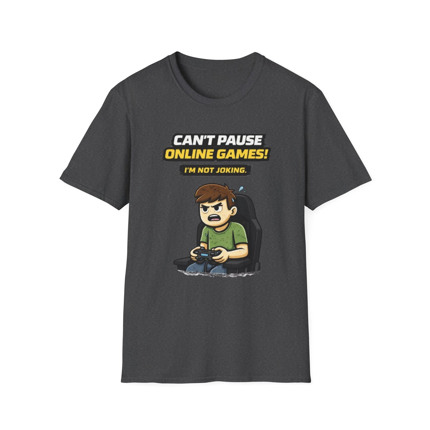 “Can't Pause Online Games - I'm Not Joking” Funny Gamer Graphic Tee