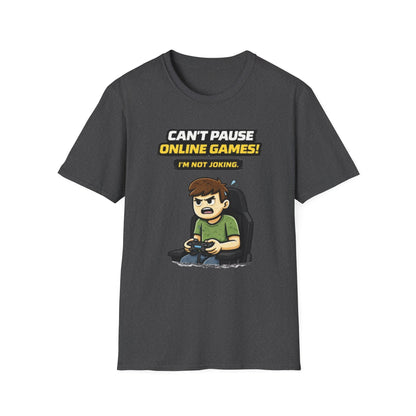 “Can't Pause Online Games - I'm Not Joking” Funny Gamer Graphic Tee