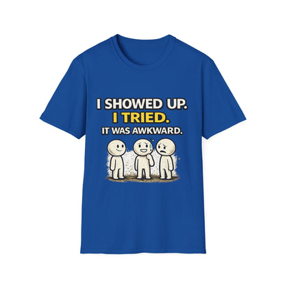 "I Showed Up. I Tried. It Was Awkward." Funny Graphic Tee