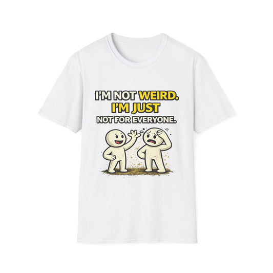 "I'm Not Weird, I'm Just Not For Everyone" Funny Graphic Tee