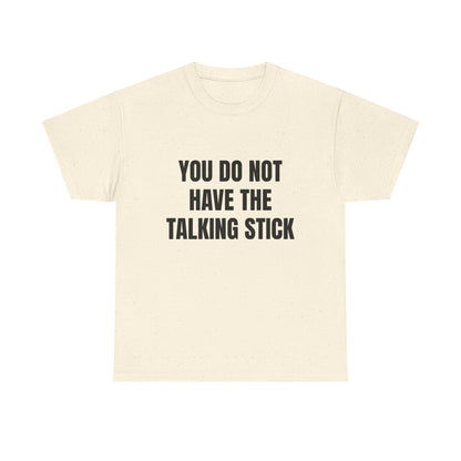 "You Do Not Have The Talking Stick" Graphic Tee