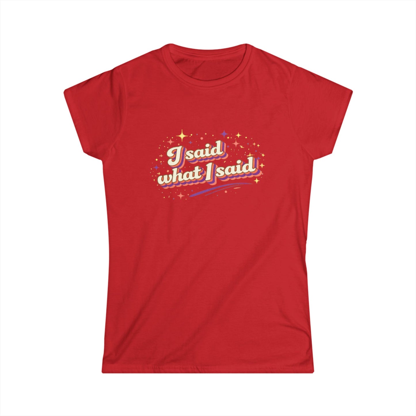 "I Said What I Said" Cute Women's Tees