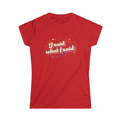 "I Said What I Said" Cute Women's Tees