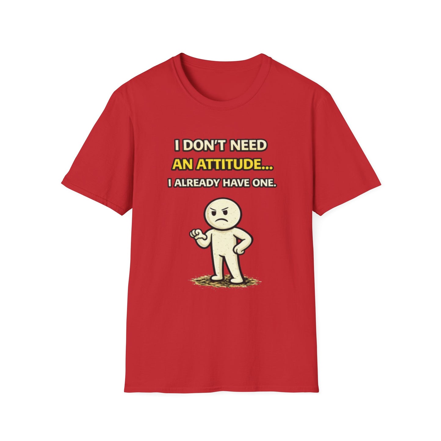 "I Don't Need An Attitude... I Already Have One" Funny Graphic Tee