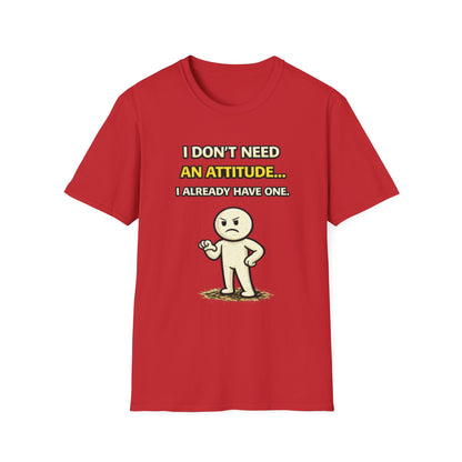 "I Don't Need An Attitude... I Already Have One" Funny Graphic Tee
