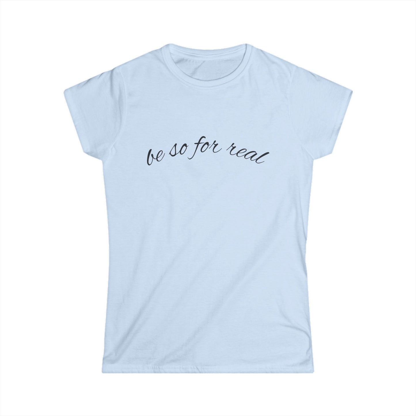 "Be So For Real" Women's Casual Tee