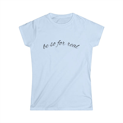 "Be So For Real" Women's Casual Tee