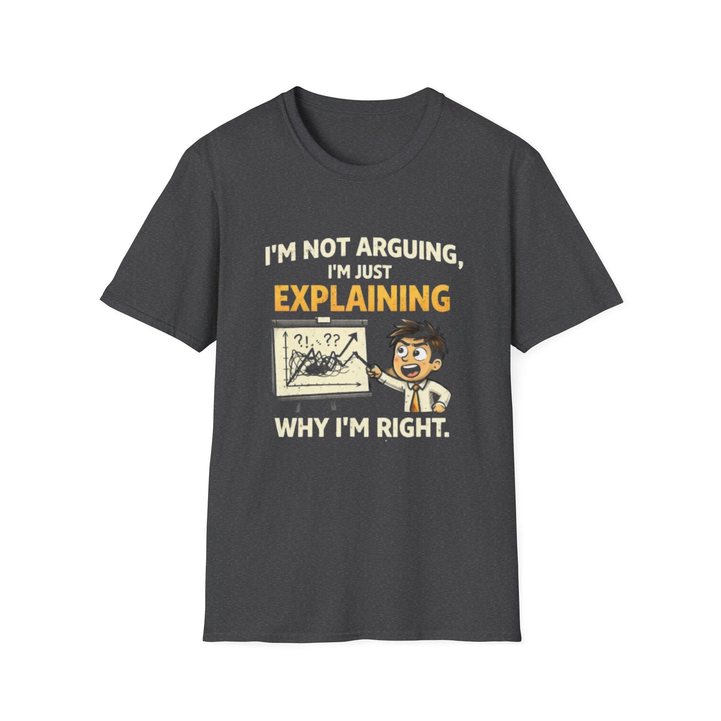 "I'm Not Arguing, I'm Just Explaining Why I’m Right T-Shirt" Funny Graphic Tee