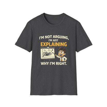 "I'm Not Arguing, I'm Just Explaining Why I’m Right T-Shirt" Funny Graphic Tee