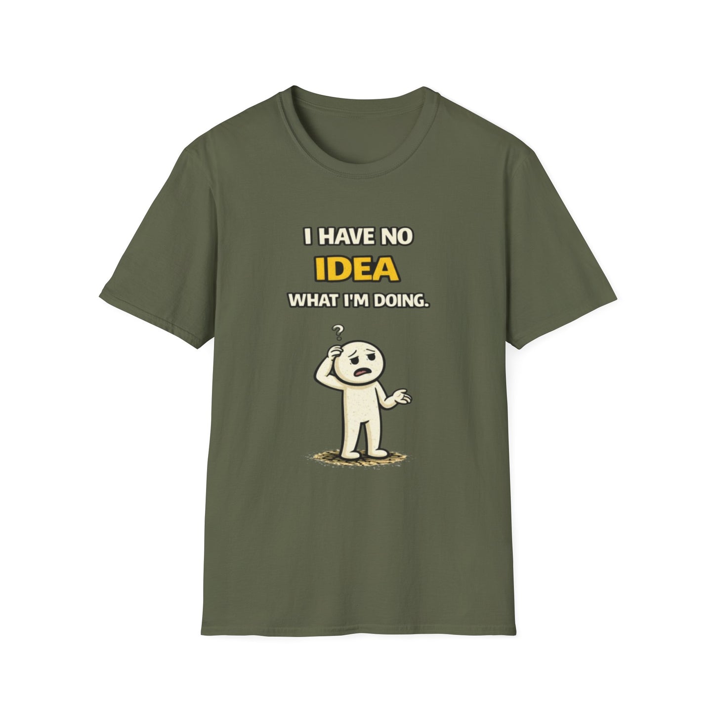 "I Have No Idea What I'm Doing"- Funny Graphic Tee