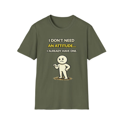 "I Don't Need An Attitude... I Already Have One" Funny Graphic Tee