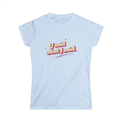 "I Said What I Said" Cute Women's Tees