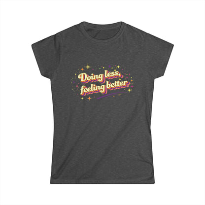 "Doing Less Feeling Better" Cute Women's Tee