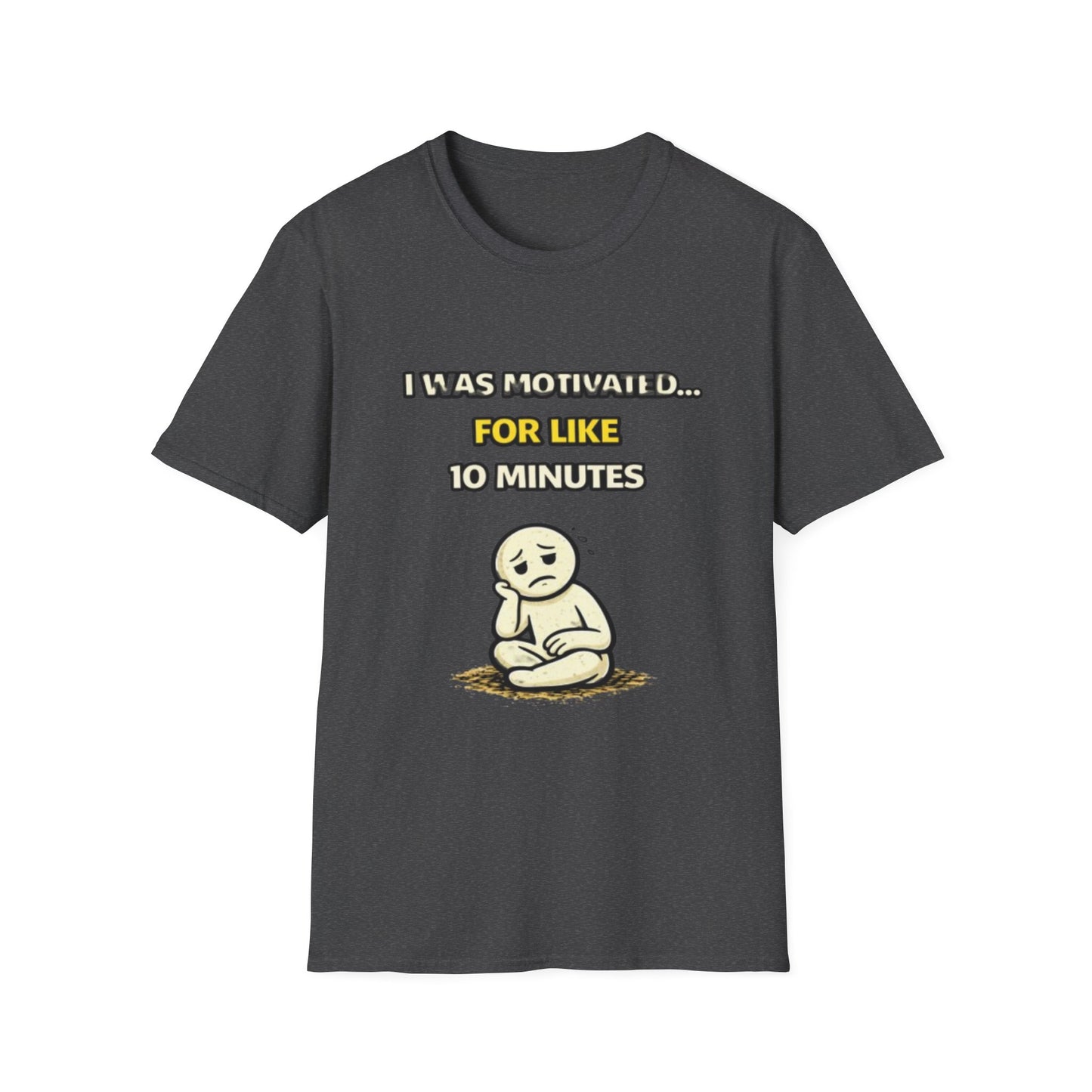 "I Was Motivated For Like 10 Minutes" Funny Graphic Tee