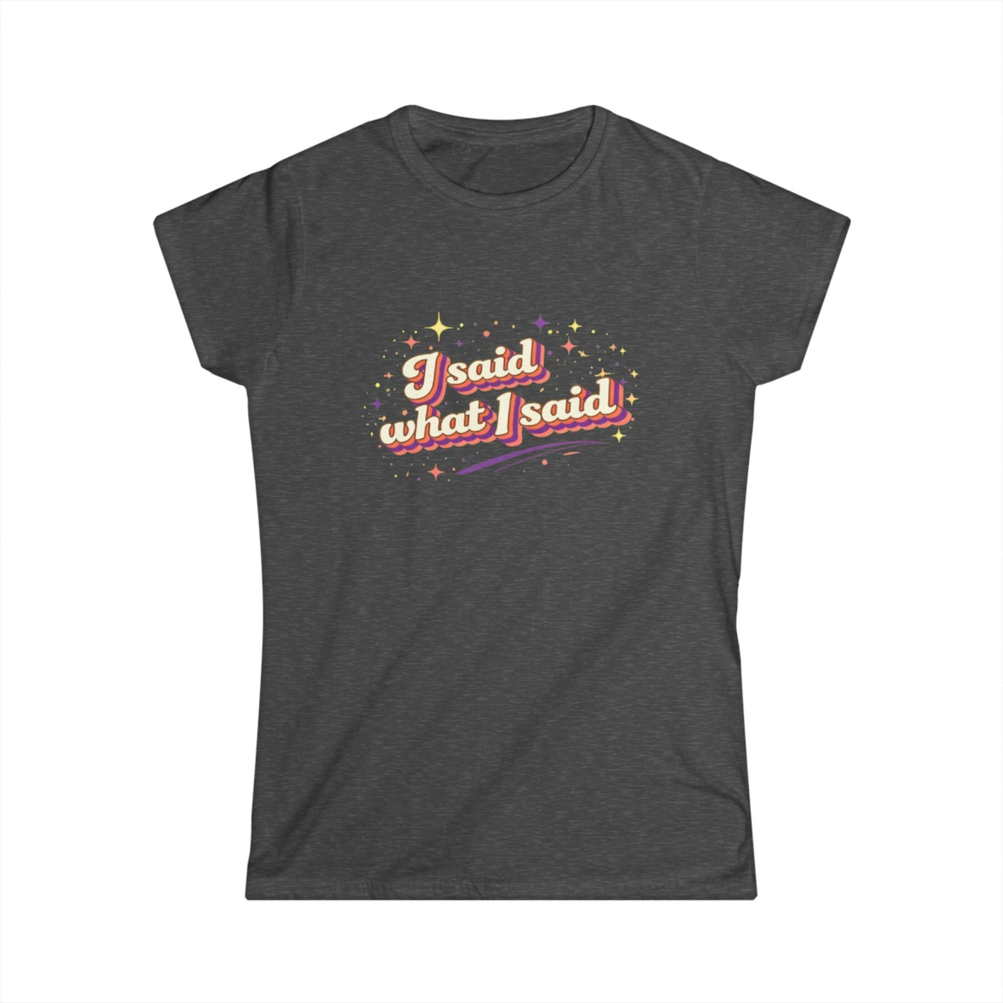 "I Said What I Said" Cute Women's Tees