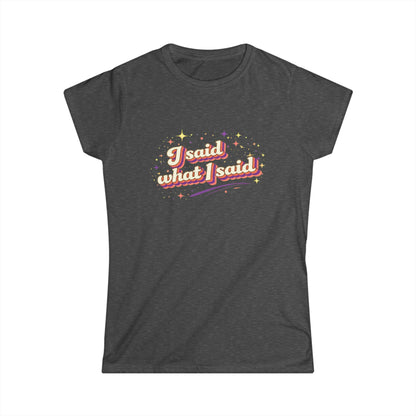 "I Said What I Said" Cute Women's Tees
