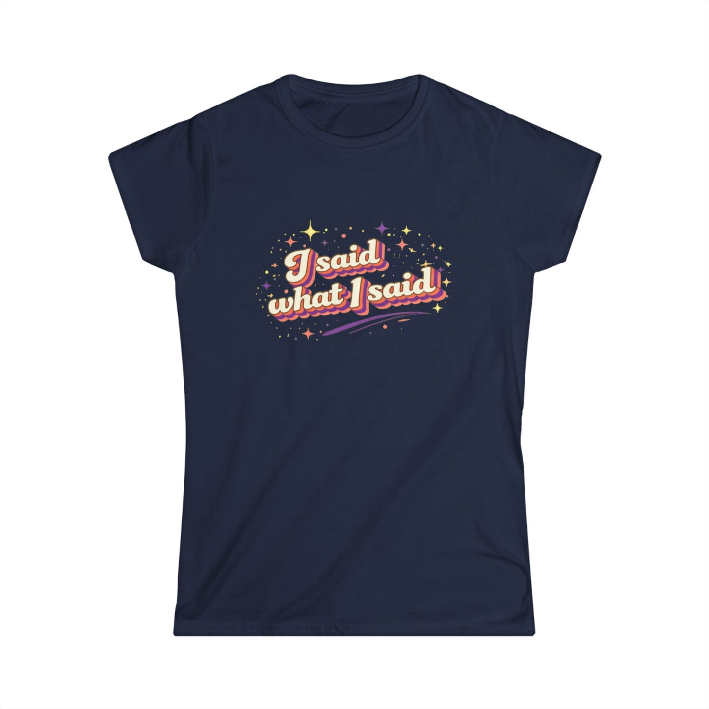 "I Said What I Said" Cute Women's Tees