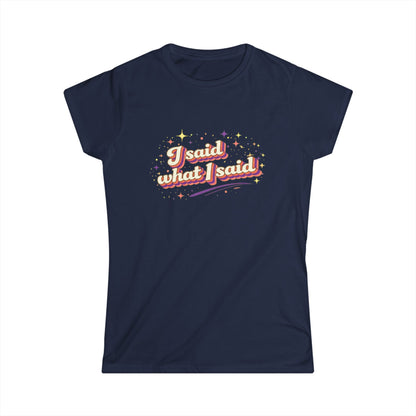 "I Said What I Said" Cute Women's Tees