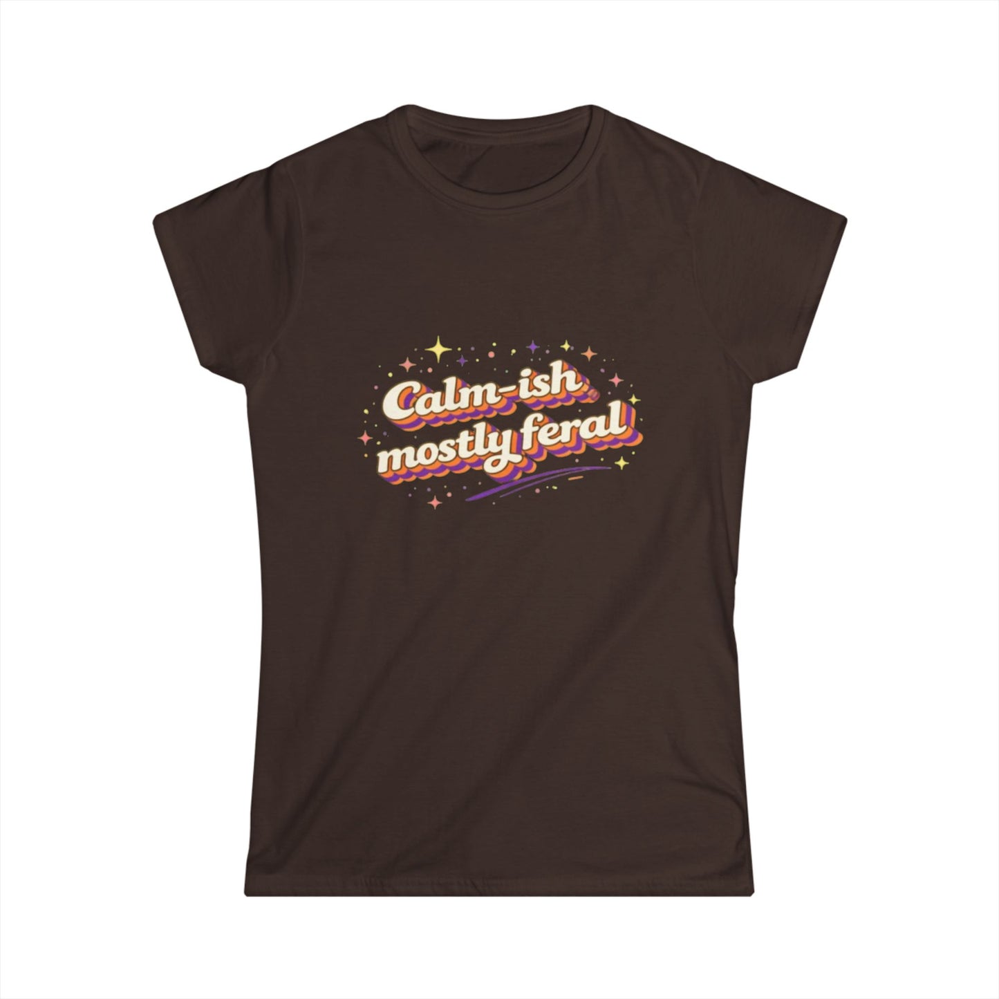 "Calm-ish Mostly Feral" Cute Women's Tee