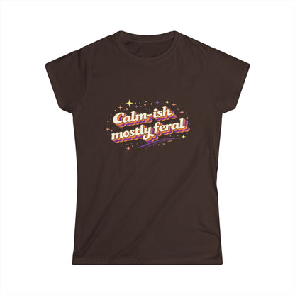 "Calm-ish Mostly Feral" Cute Women's Tee