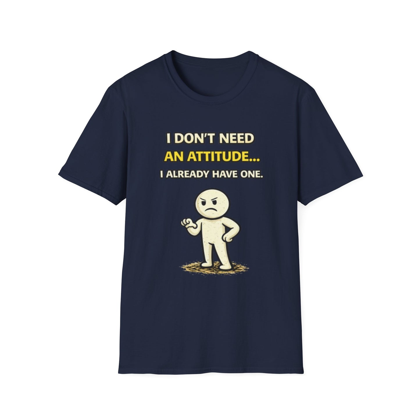 "I Don't Need An Attitude... I Already Have One" Funny Graphic Tee