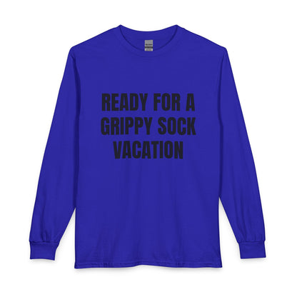 "Ready for a Grippy Sock Vacation" Long Sleeve Tee