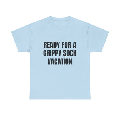 "Ready for a Grippy Sock Vacation" Graphic Tee