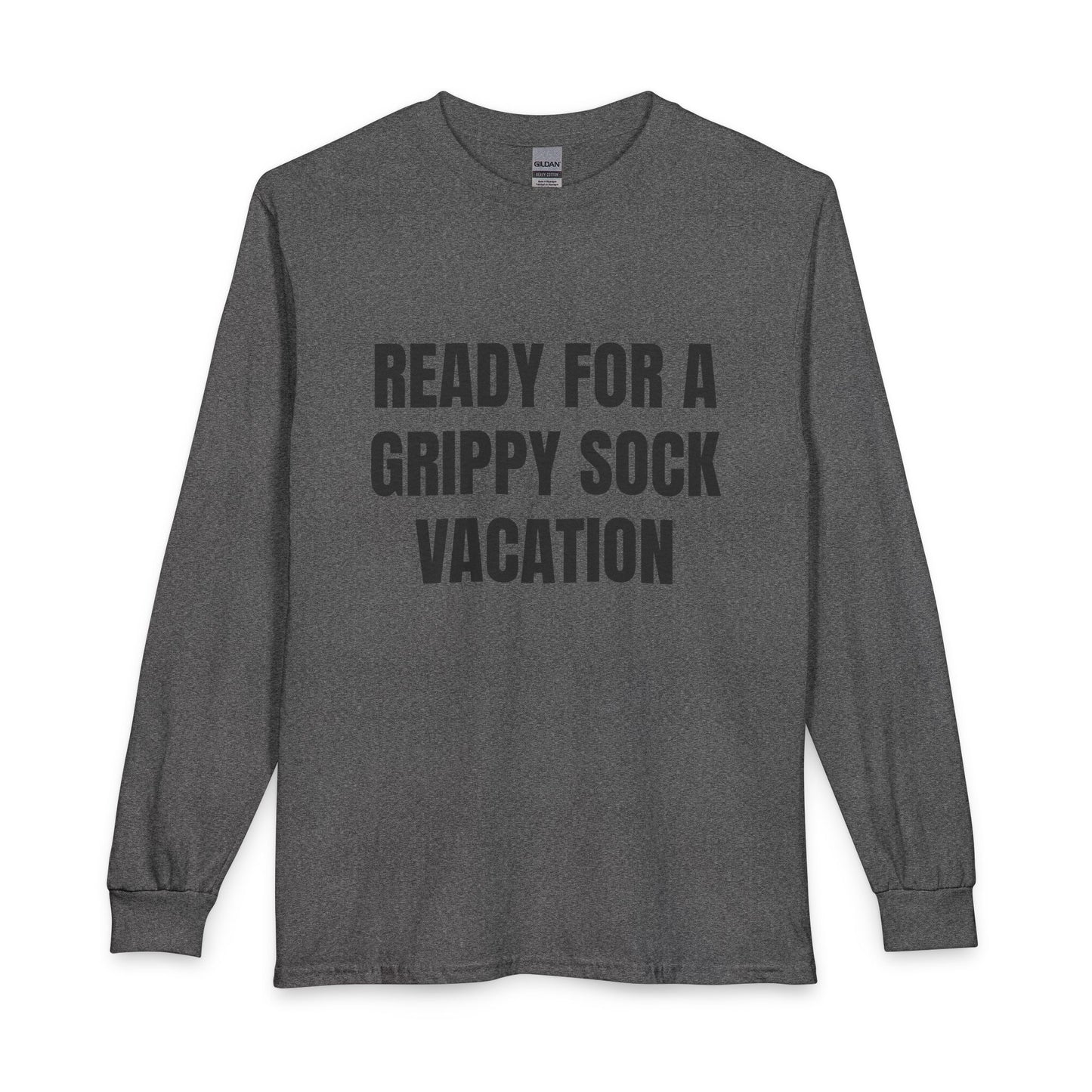 "Ready for a Grippy Sock Vacation" Long Sleeve Tee