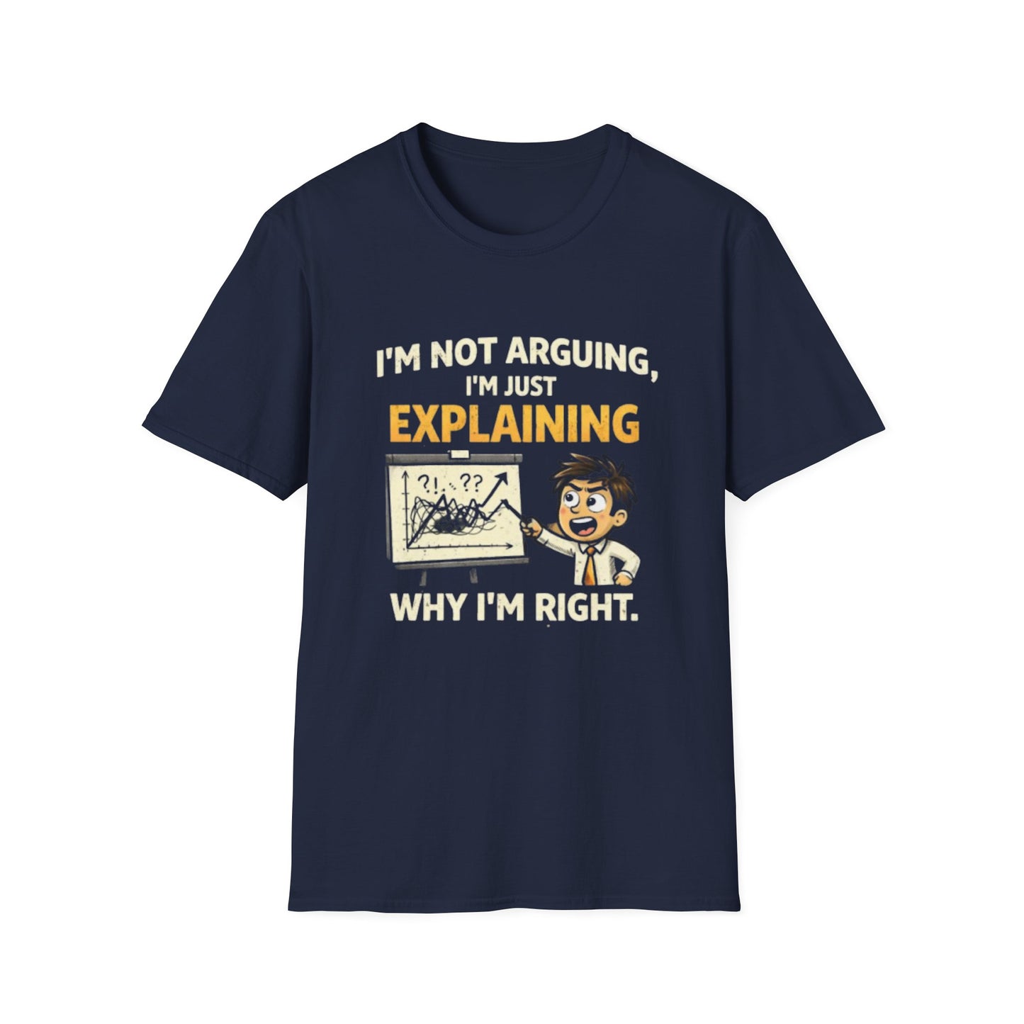"I'm Not Arguing, I'm Just Explaining Why I’m Right T-Shirt" Funny Graphic Tee