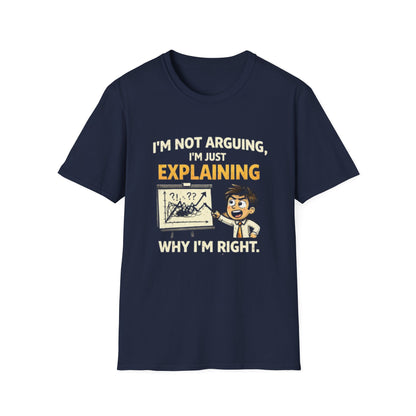 "I'm Not Arguing, I'm Just Explaining Why I’m Right T-Shirt" Funny Graphic Tee