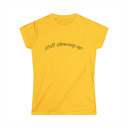 "Still Showing Up" Women's Casual Tee