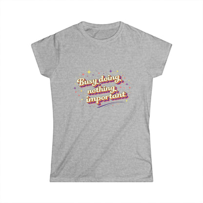 "Busy Doing Nothing Important" Cute Women's Tee
