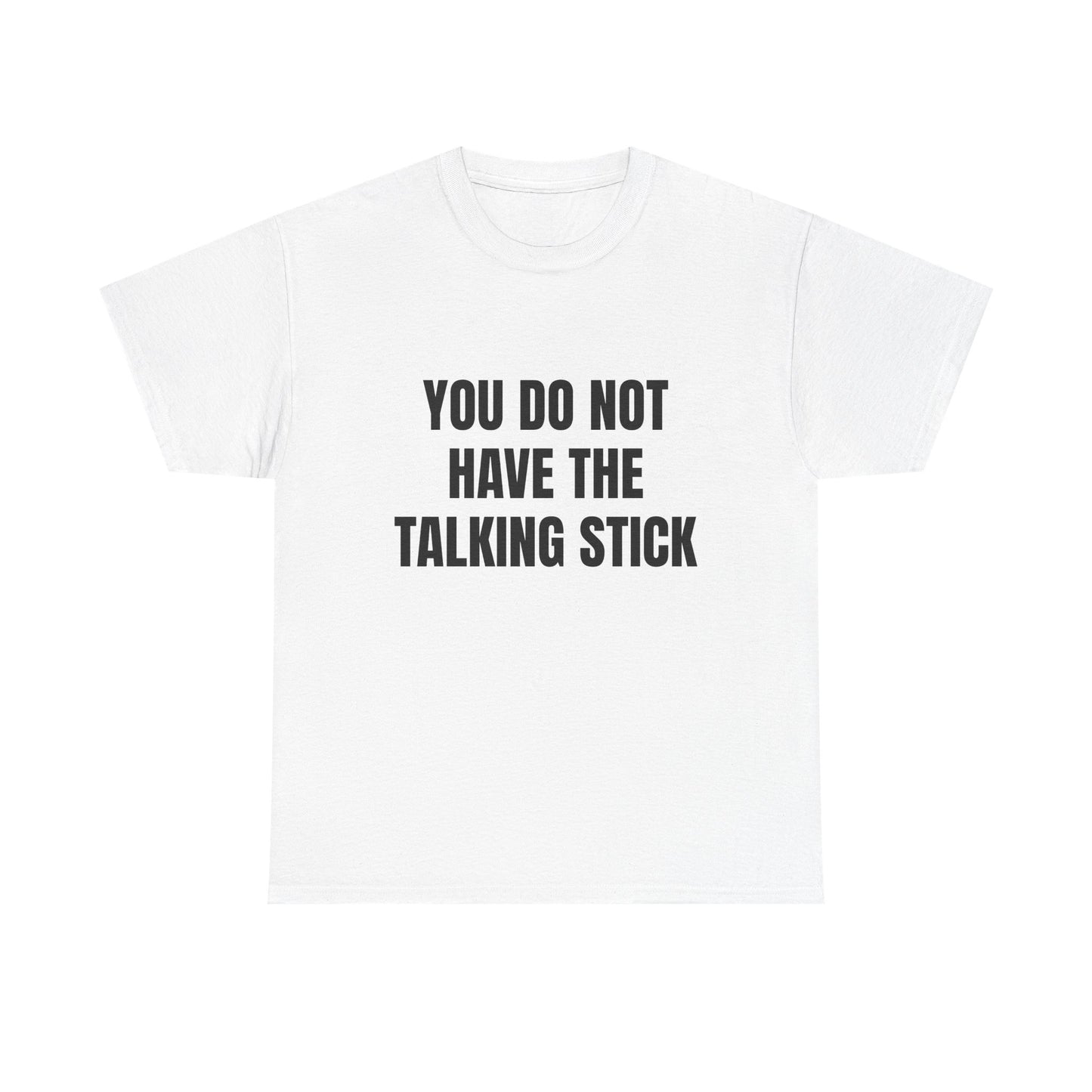 "You Do Not Have The Talking Stick" Graphic Tee