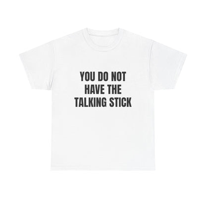"You Do Not Have The Talking Stick" Graphic Tee