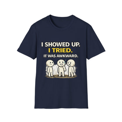 "I Showed Up. I Tried. It Was Awkward." Funny Graphic Tee