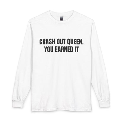 "Crash Out Queen. You Earned It" Long Sleeve Tee