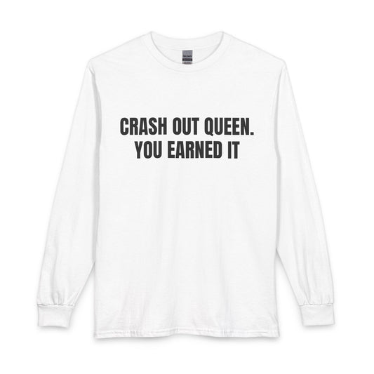 "Crash Out Queen. You Earned It" Long Sleeve Tee