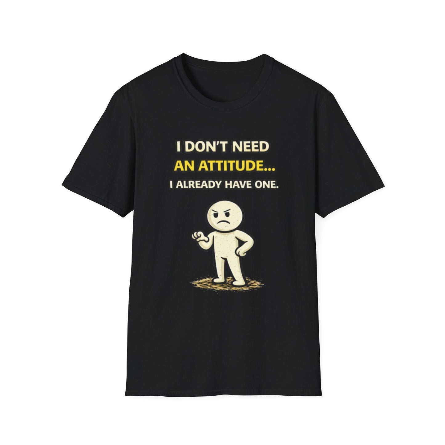 "I Don't Need An Attitude... I Already Have One" Funny Graphic Tee