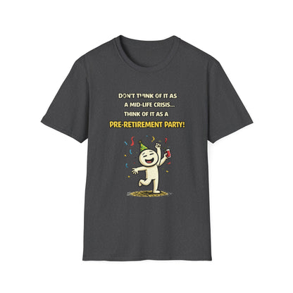 "Don't Think of It as a Mid-Life Crisis... Pre-Retirement Party!" Funny Graphic Tee