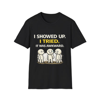 "I Showed Up. I Tried. It Was Awkward." Funny Graphic Tee
