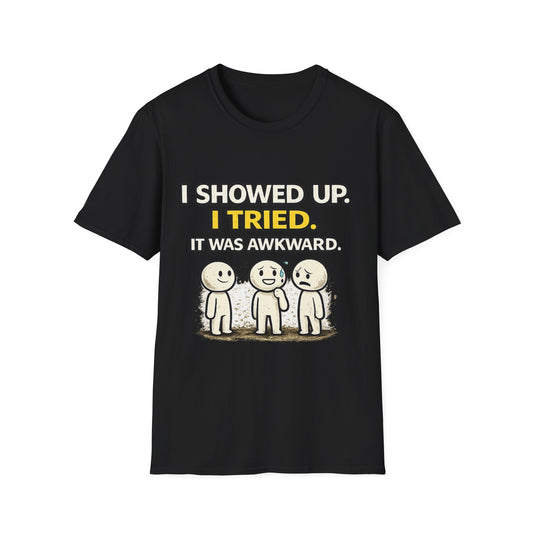 "I Showed Up. I Tried. It Was Awkward." Funny Graphic Tee