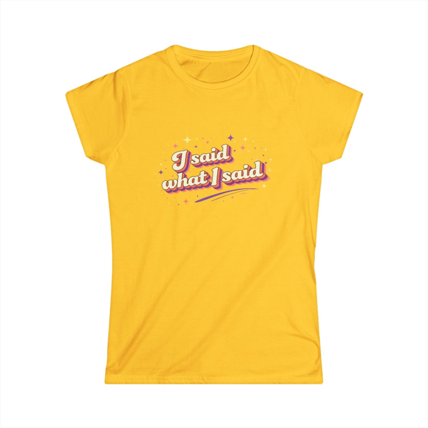 "I Said What I Said" Cute Women's Tees