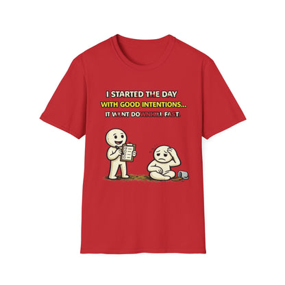 "I Started the Day With Good Intentions..." Funny Graphic Tee