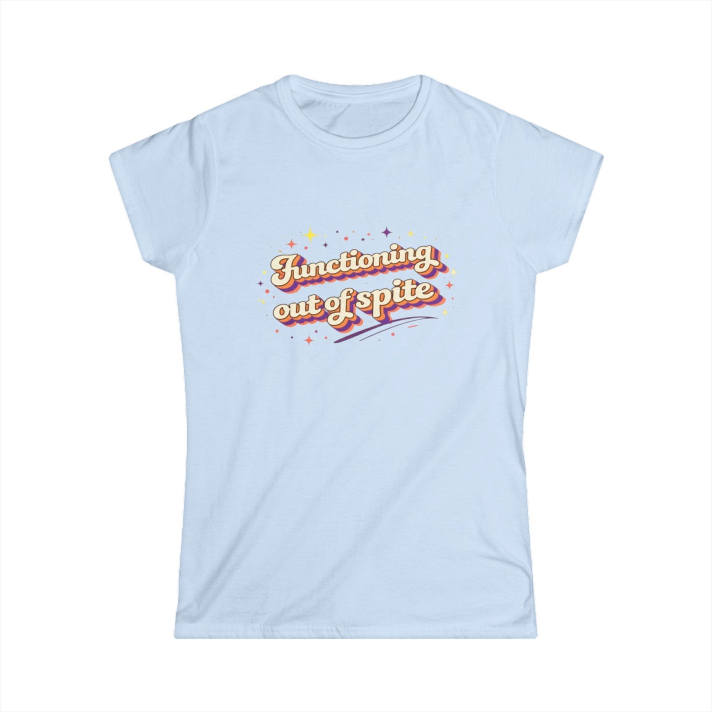 "Functioning Out Of Spite" Cute Women's Tee